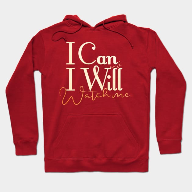 short quotes for women's  :I Can and I Will Watch me Hoodie by Goldewin